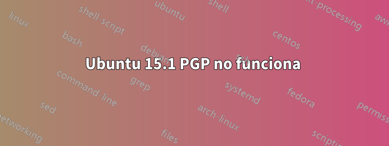 Ubuntu 15.1 PGP no funciona