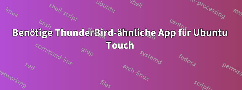 Benötige ThunderBird-ähnliche App für Ubuntu Touch