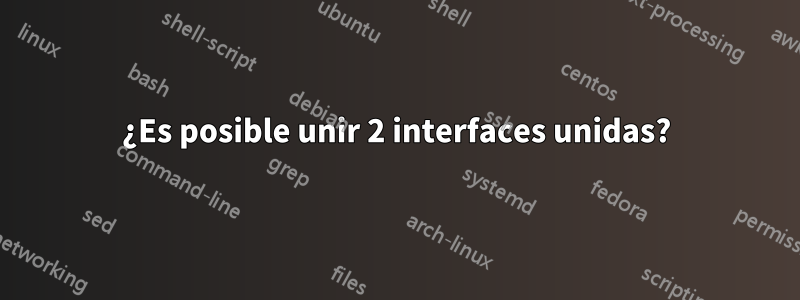 ¿Es posible unir 2 interfaces unidas?