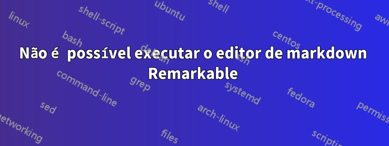 Não é possível executar o editor de markdown Remarkable