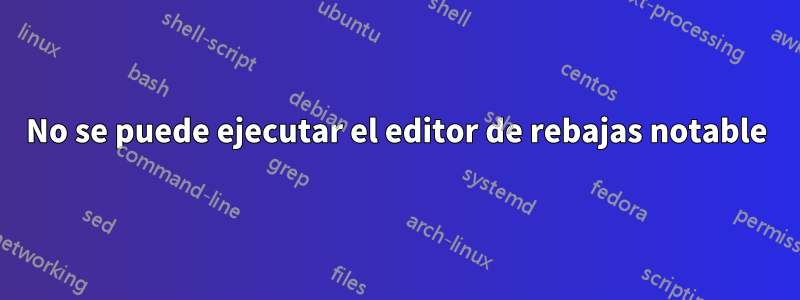 No se puede ejecutar el editor de rebajas notable