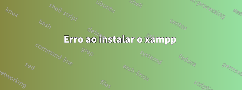 Erro ao instalar o xampp