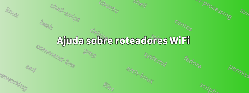 Ajuda sobre roteadores WiFi