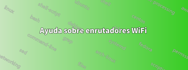 Ayuda sobre enrutadores WiFi