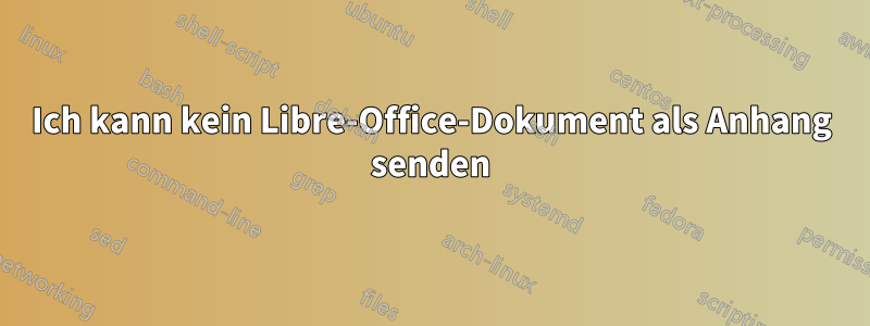 Ich kann kein Libre-Office-Dokument als Anhang senden