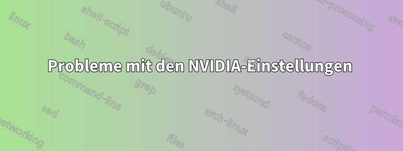 Probleme mit den NVIDIA-Einstellungen