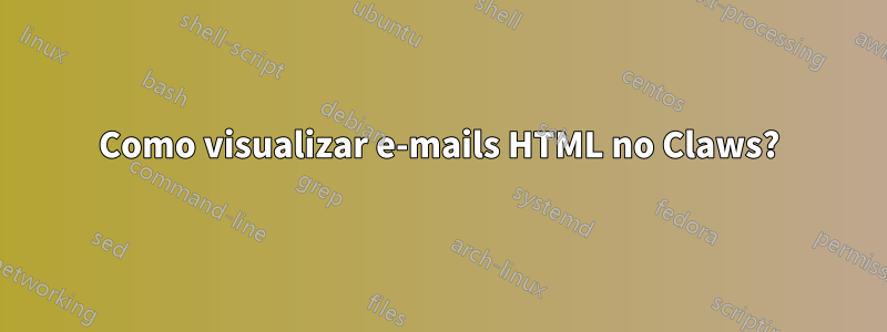 Como visualizar e-mails HTML no Claws?