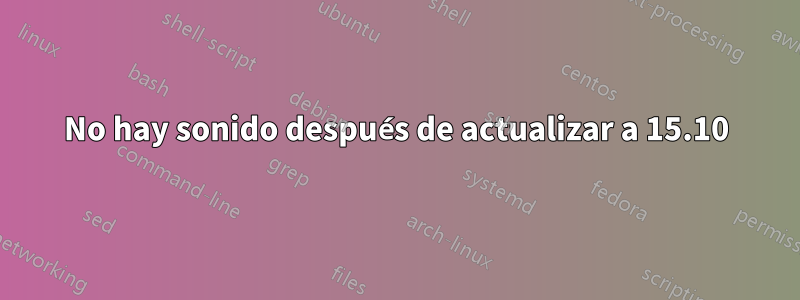 No hay sonido después de actualizar a 15.10