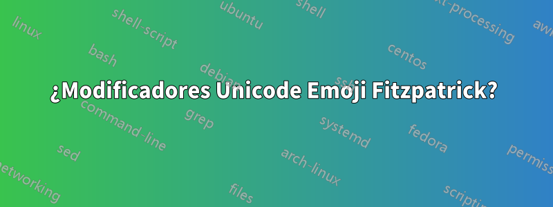 ¿Modificadores Unicode Emoji Fitzpatrick?