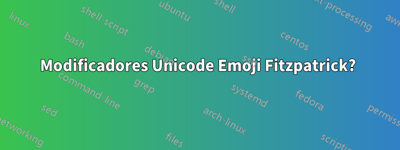 Modificadores Unicode Emoji Fitzpatrick?