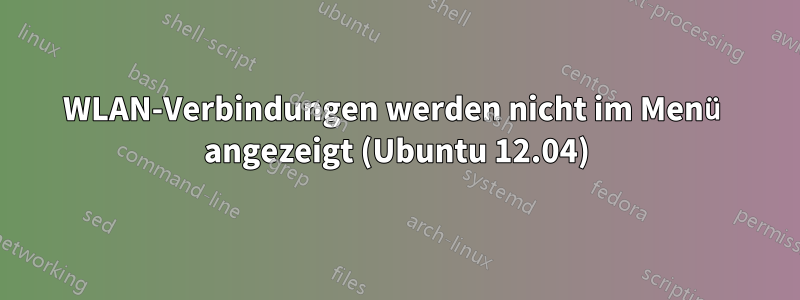 WLAN-Verbindungen werden nicht im Menü angezeigt (Ubuntu 12.04)