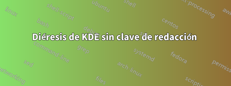 Diéresis de KDE sin clave de redacción