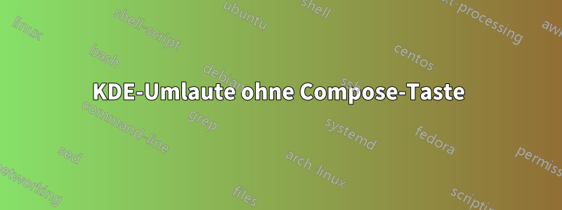 KDE-Umlaute ohne Compose-Taste