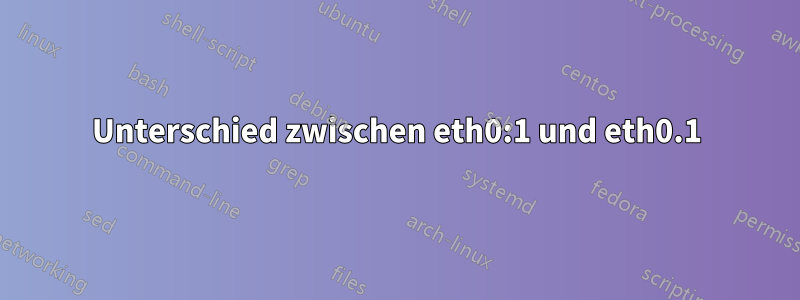 Unterschied zwischen eth0:1 und eth0.1