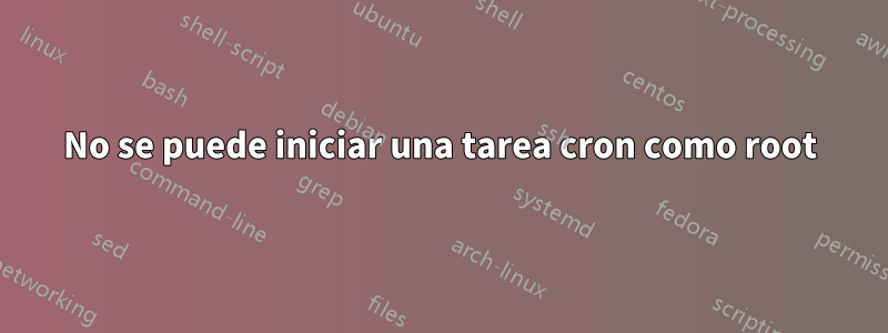 No se puede iniciar una tarea cron como root