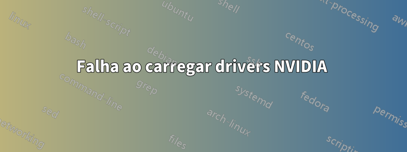 Falha ao carregar drivers NVIDIA