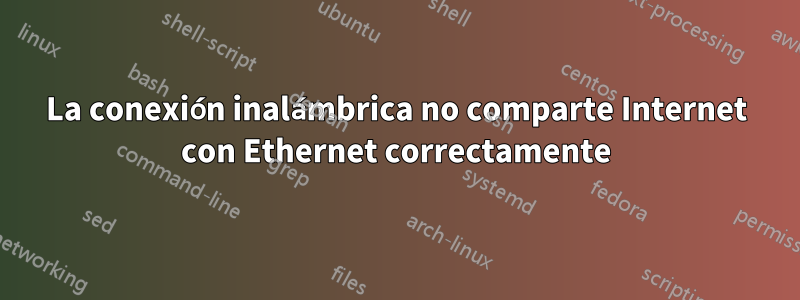 La conexión inalámbrica no comparte Internet con Ethernet correctamente