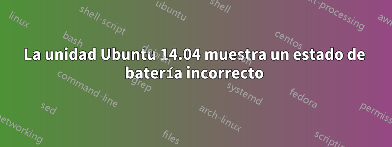 La unidad Ubuntu 14.04 muestra un estado de batería incorrecto