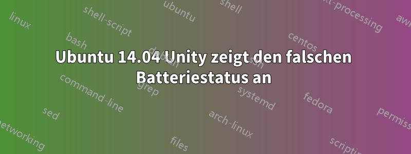 Ubuntu 14.04 Unity zeigt den falschen Batteriestatus an