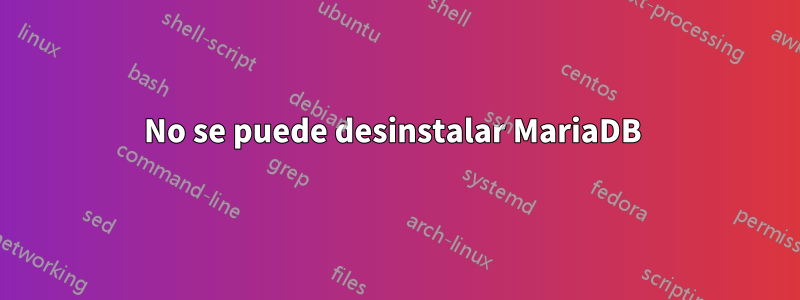 No se puede desinstalar MariaDB 