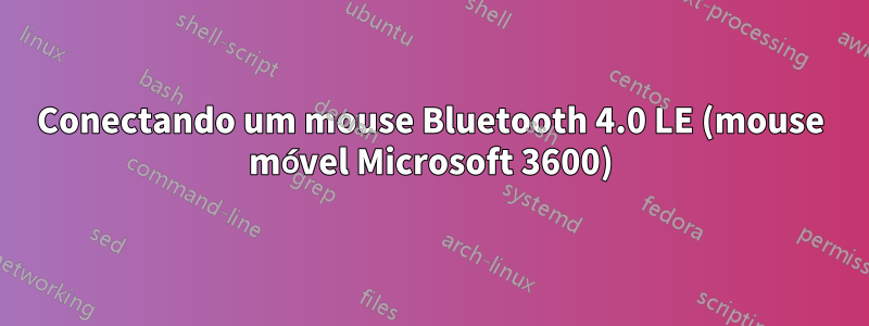 Conectando um mouse Bluetooth 4.0 LE (mouse móvel Microsoft 3600)