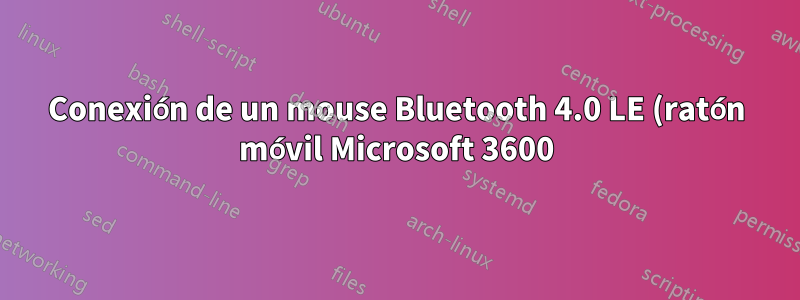 Conexión de un mouse Bluetooth 4.0 LE (ratón móvil Microsoft 3600)