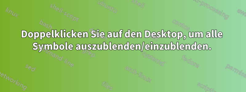 Doppelklicken Sie auf den Desktop, um alle Symbole auszublenden/einzublenden.