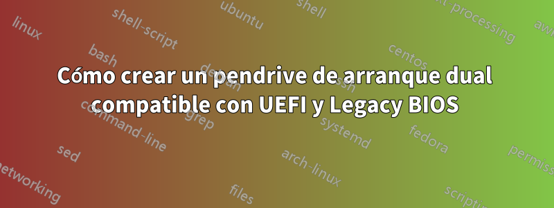 Cómo crear un pendrive de arranque dual compatible con UEFI y Legacy BIOS