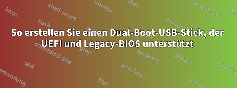 So erstellen Sie einen Dual-Boot-USB-Stick, der UEFI und Legacy-BIOS unterstützt