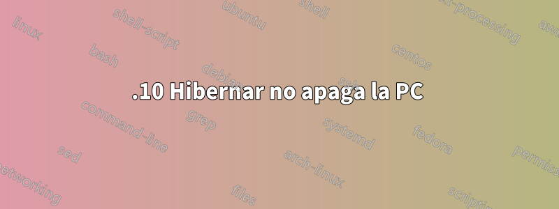 15.10 Hibernar no apaga la PC