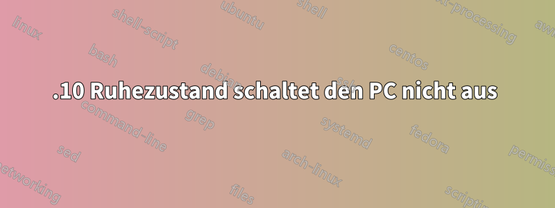 15.10 Ruhezustand schaltet den PC nicht aus