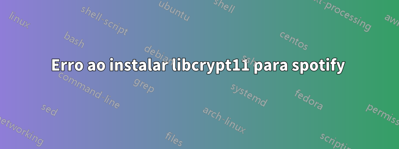 Erro ao instalar libcrypt11 para spotify