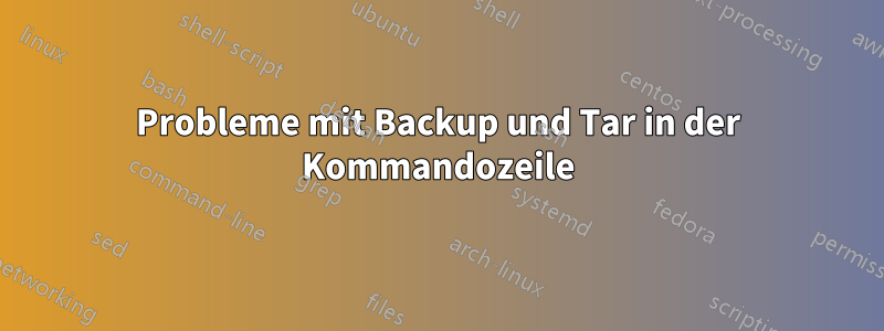 Probleme mit Backup und Tar in der Kommandozeile