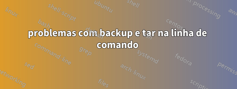 problemas com backup e tar na linha de comando