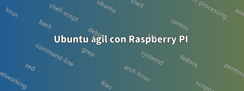 Ubuntu ágil con Raspberry PI