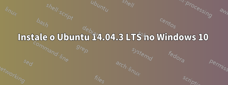 Instale o Ubuntu 14.04.3 LTS no Windows 10