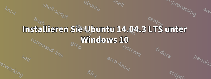 Installieren Sie Ubuntu 14.04.3 LTS unter Windows 10