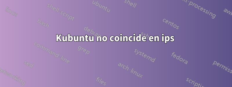 Kubuntu no coincide en ips