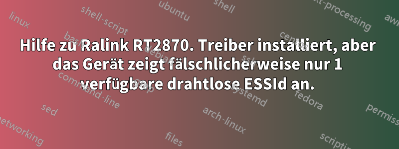 Hilfe zu Ralink RT2870. Treiber installiert, aber das Gerät zeigt fälschlicherweise nur 1 verfügbare drahtlose ESSId an.