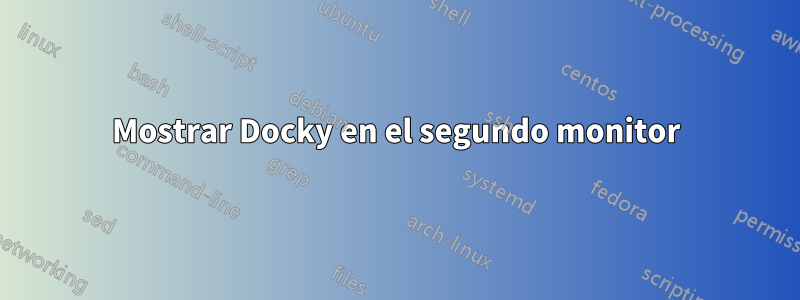 Mostrar Docky en el segundo monitor