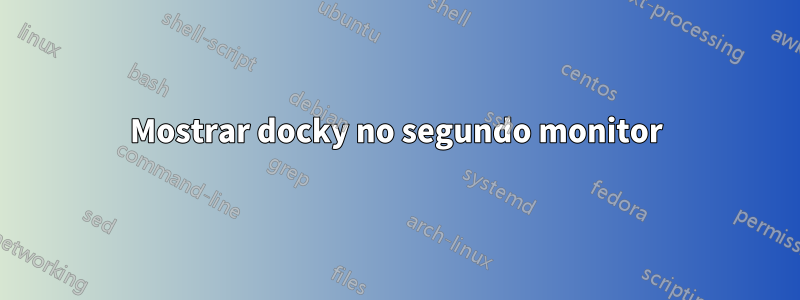 Mostrar docky no segundo monitor