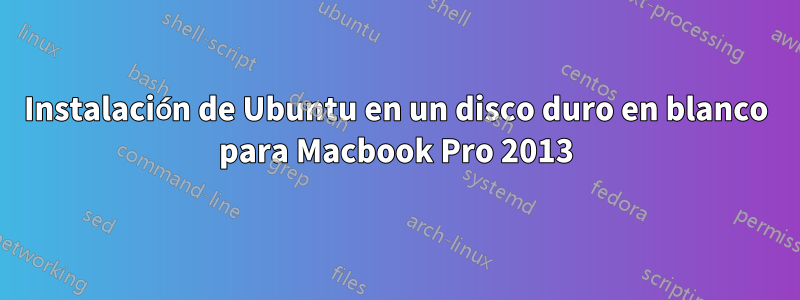 Instalación de Ubuntu en un disco duro en blanco para Macbook Pro 2013