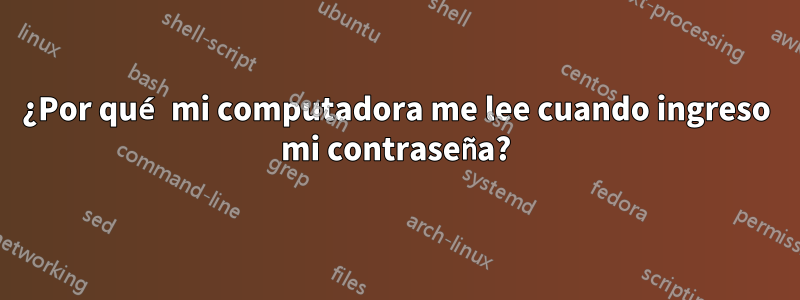 ¿Por qué mi computadora me lee cuando ingreso mi contraseña?