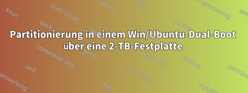 Partitionierung in einem Win/Ubuntu-Dual-Boot über eine 2-TB-Festplatte