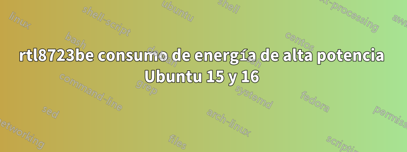 rtl8723be consumo de energía de alta potencia Ubuntu 15 y 16