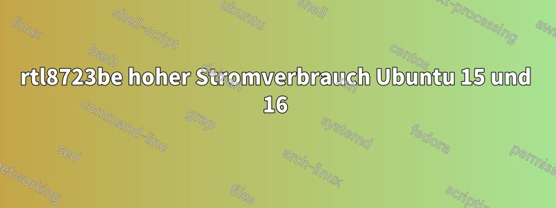 rtl8723be hoher Stromverbrauch Ubuntu 15 und 16