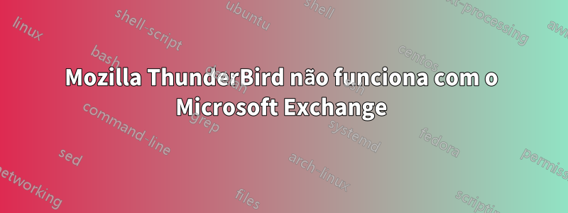 Mozilla ThunderBird não funciona com o Microsoft Exchange