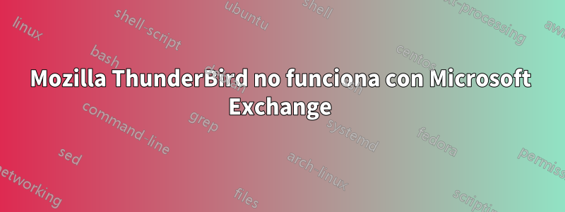 Mozilla ThunderBird no funciona con Microsoft Exchange