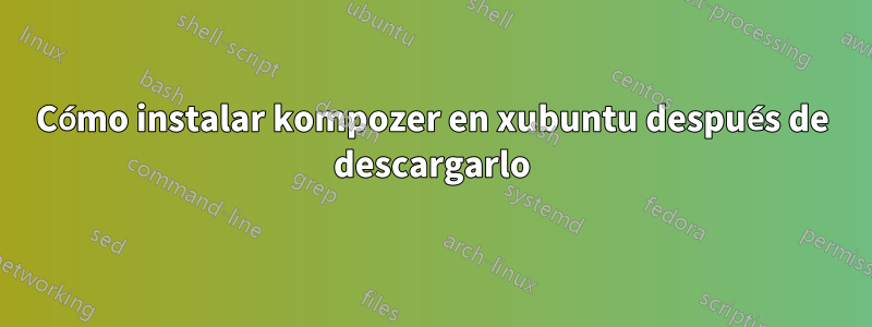 Cómo instalar kompozer en xubuntu después de descargarlo