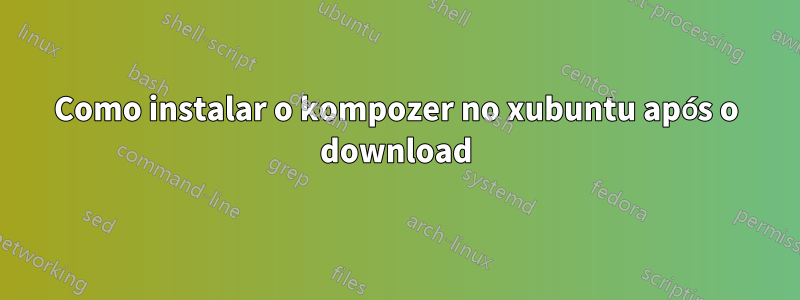 Como instalar o kompozer no xubuntu após o download